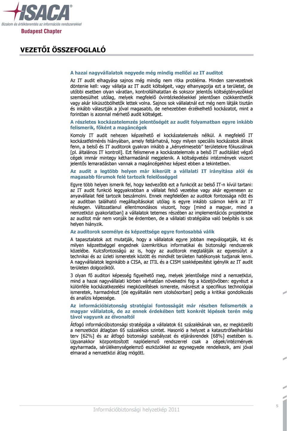 szembesülhet utólag, melyek megfelelő óvintézkedésekkel jelentősen csökkenthetők vagy akár kiküszöbölhetők lettek volna.