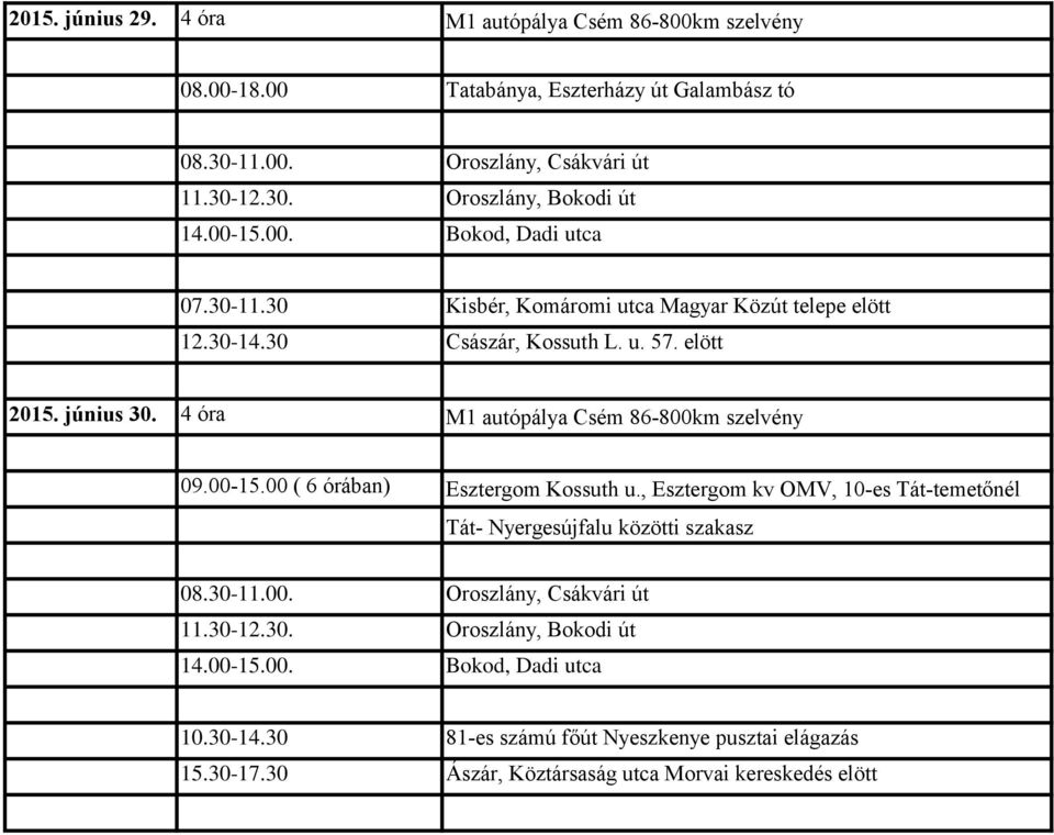 4 óra M1 autópálya Csém 86-800km szelvény 09.00-15.00 ( 6 órában) Esztergom Kossuth u.