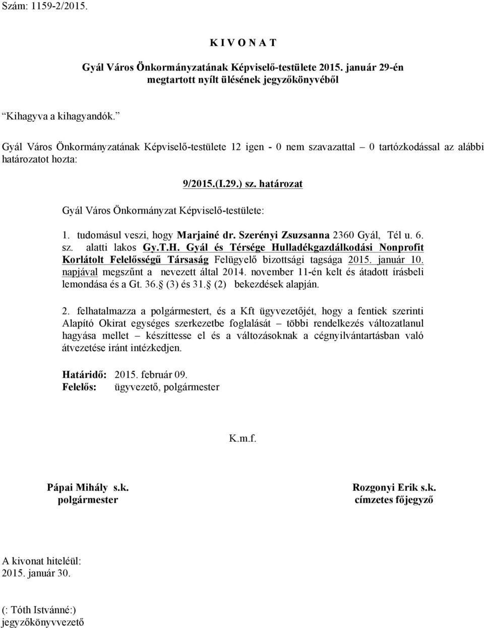 Gyál és Térsége Hulladékgazdálkodási Nonprofit Korlátolt Felelősségű Társaság Felügyelő bizottsági tagsága 2015. január 10. napjával megszűnt a nevezett által 2014.