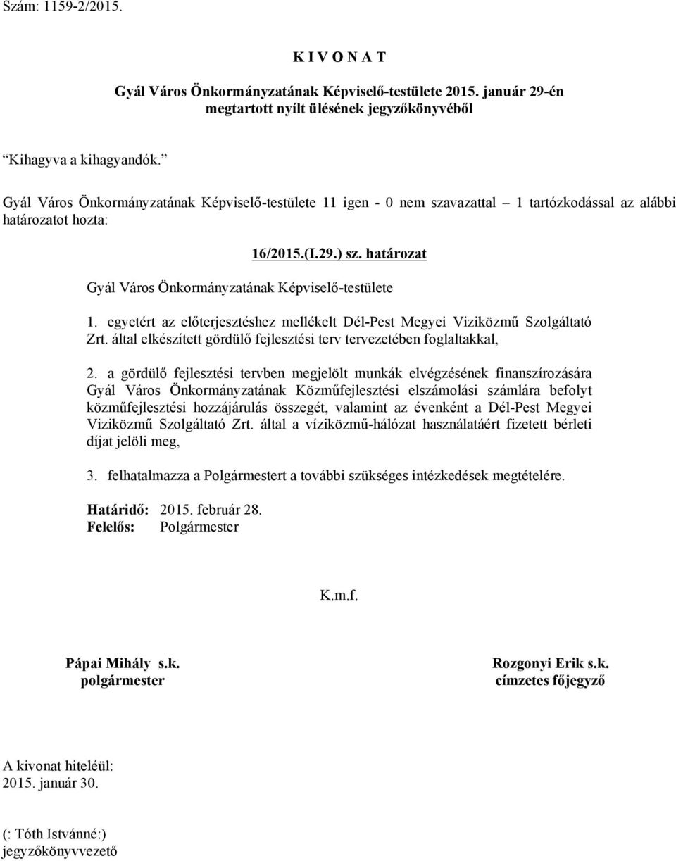 a gördülő fejlesztési tervben megjelölt munkák elvégzésének finanszírozására Gyál Város Önkormányzatának Közműfejlesztési elszámolási számlára befolyt közműfejlesztési hozzájárulás összegét,