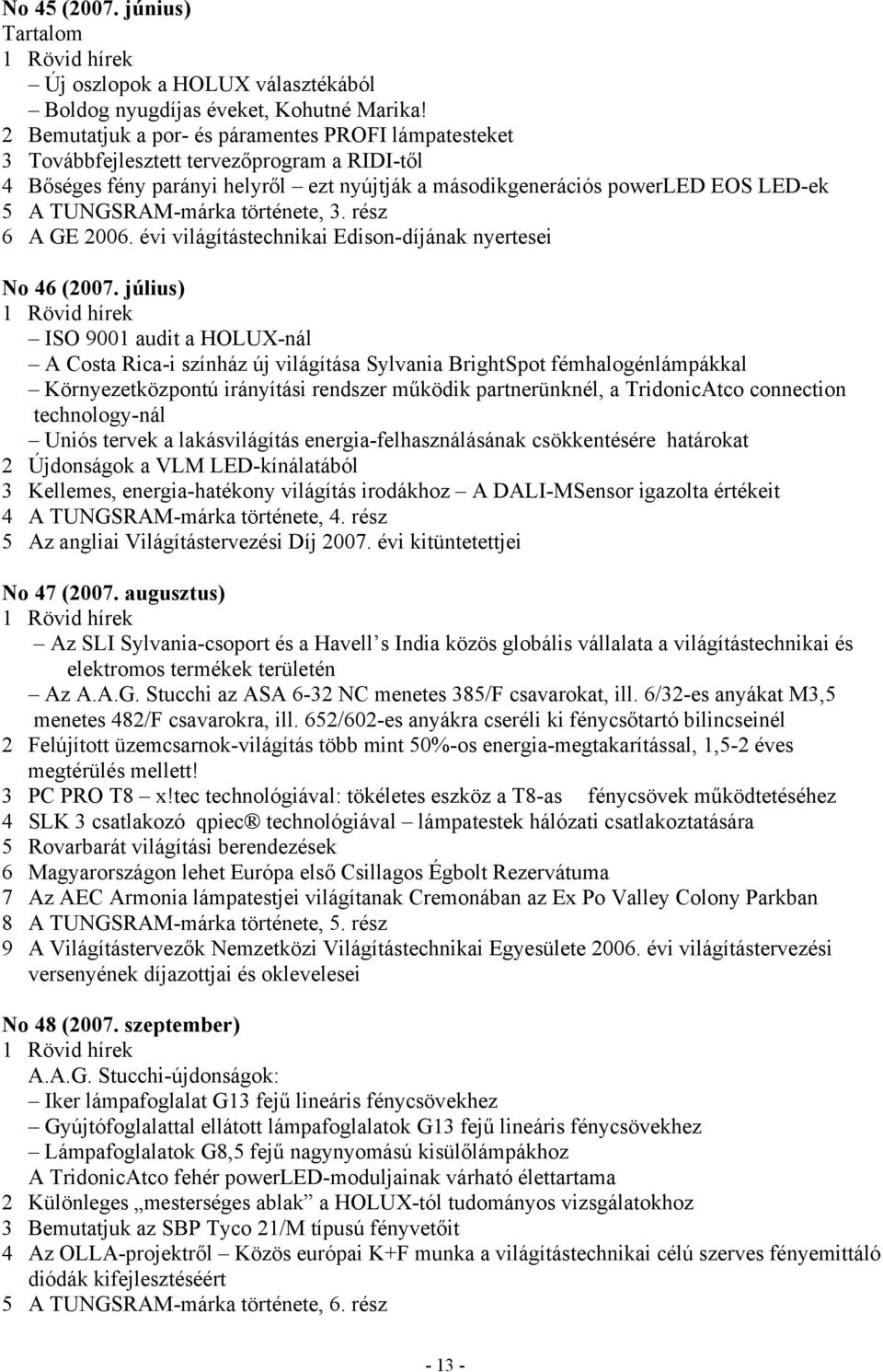 TUNGSRAM-márka története, 3. rész 6 A GE 2006. évi világítástechnikai Edison-díjának nyertesei No 46 (2007.