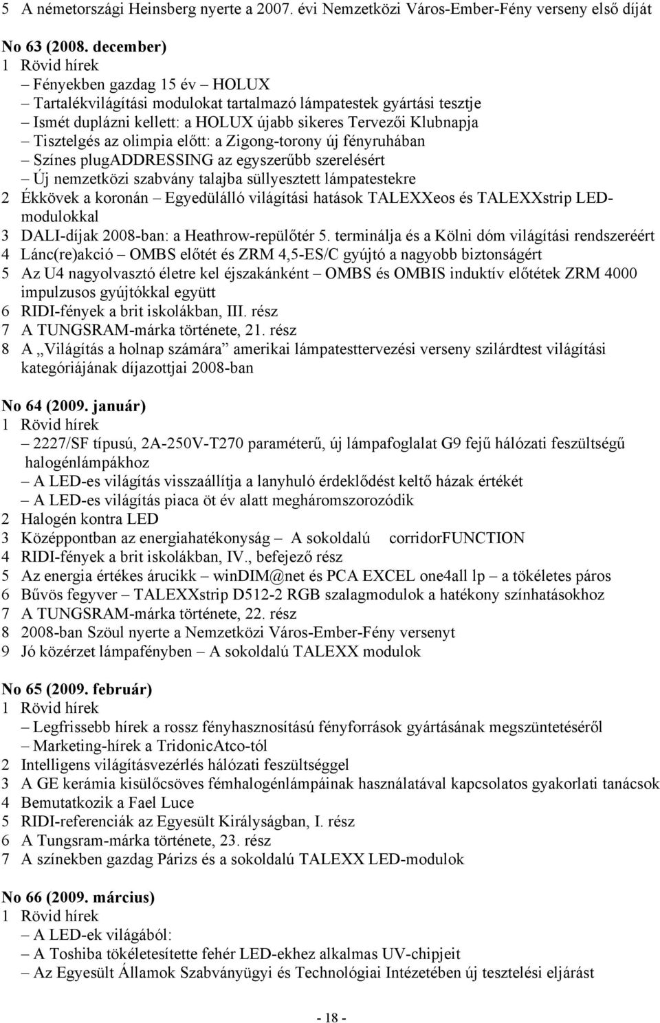 előtt: a Zigong-torony új fényruhában Színes plugaddressing az egyszerűbb szerelésért Új nemzetközi szabvány talajba süllyesztett lámpatestekre 2 Ékkövek a koronán Egyedülálló világítási hatások