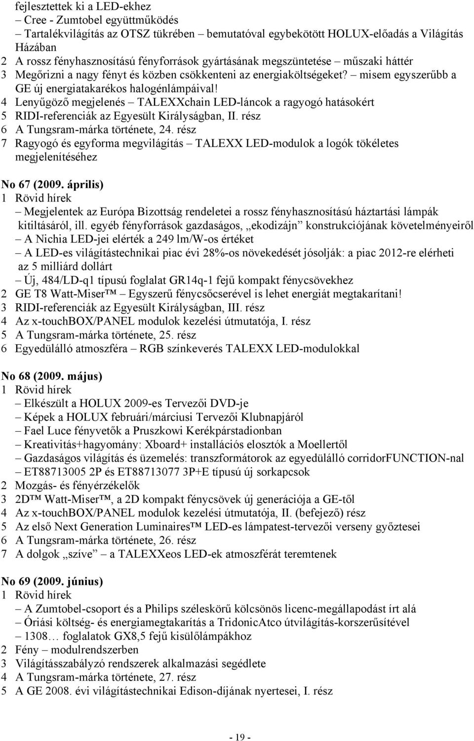 4 Lenyűgöző megjelenés TALEXXchain LED-láncok a ragyogó hatásokért 5 RIDI-referenciák az Egyesült Királyságban, II. rész 6 A Tungsram-márka története, 24.