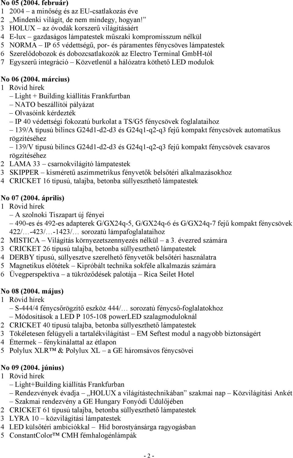 dobozcsatlakozók az Electro Terminal GmbH-tól 7 Egyszerű integráció Közvetlenül a hálózatra köthető LED modulok No 06 (2004.