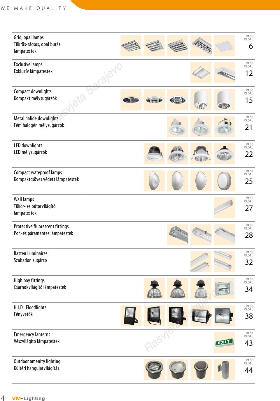 Tükör- és bútorvilágító lámpatestek Protective fluorescent fittings Por -és páramentes lámpatestek page oldal 27 page oldal 28 Batten Luminaires Szabadon sugárzó page oldal 32 High bay fittings