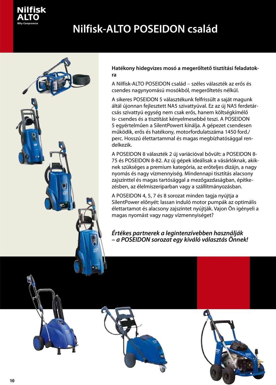 Ez az új NA5 ferdetárcsás szivattyú egység nem csak erős, hanem költségkímélő is- csendes és a tisztítást kényelmesebbé teszi. A POSEIDON 5 egyértelműen a SilentPowert kínálja.