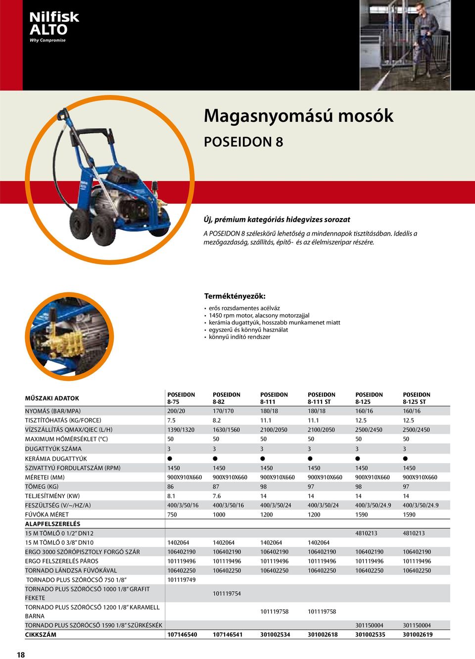 Terméktényezők: erős rozsdamentes acélváz 1450 rpm motor, alacsony motorzajjal kerámia dugattyúk, hosszabb munkamenet miatt egyszerű és könnyű használat könnyű indító rendszer MŰSZAKI ADATOK POSEIDON