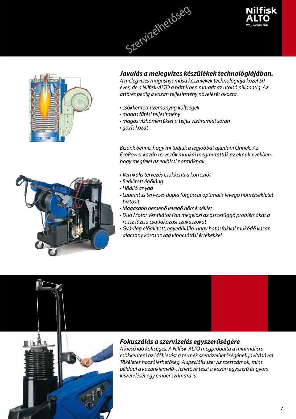 csökkentett üzemanyag költségek magas fűtési teljesítmény magas vízhőmérséklet a teljes vízáramlat során gőzfokozat Bízunk benne, hogy mi tudjuk a legjobbat ajánlani Önnek.