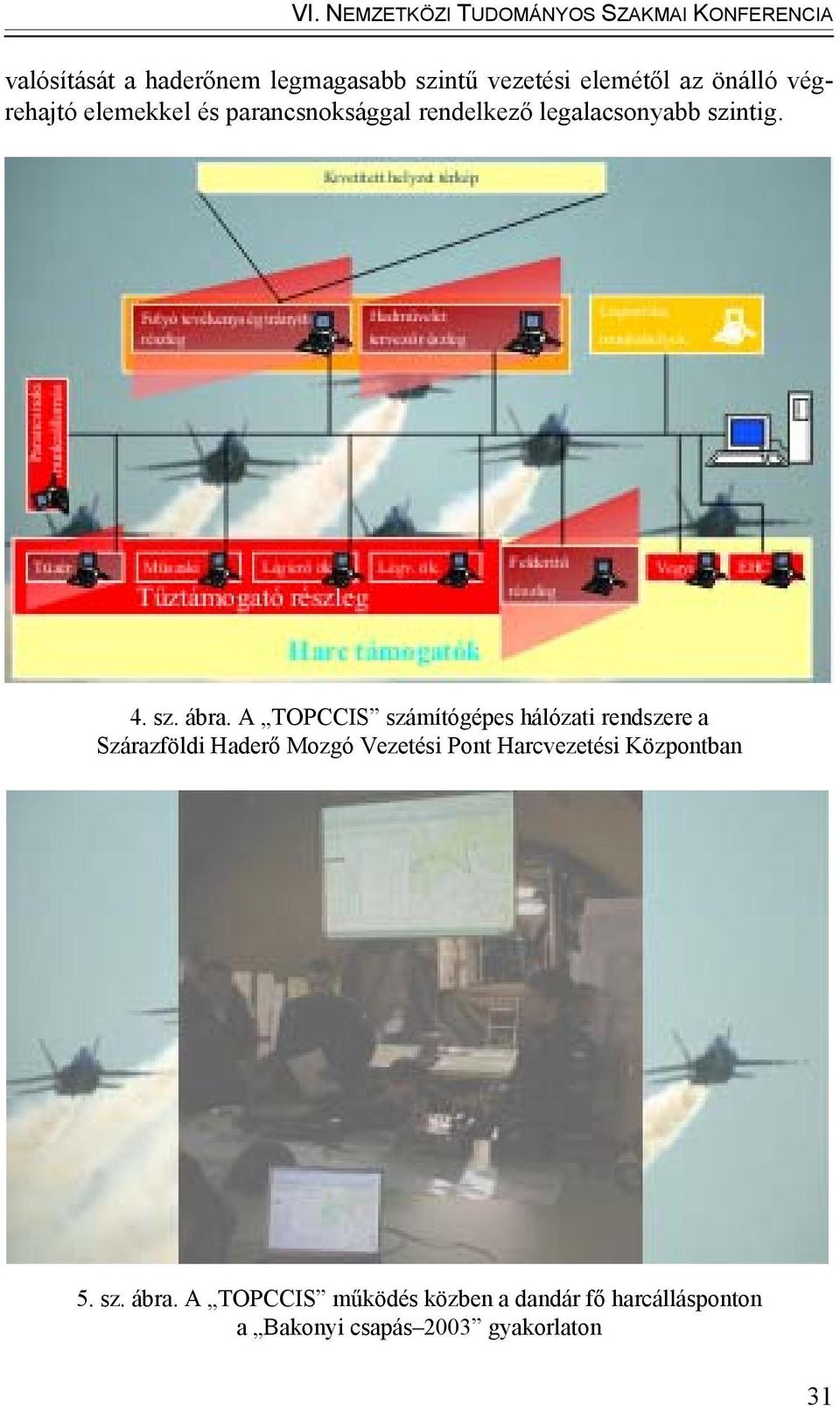 A TOPCCIS számítógépes hálózati rendszere a Szárazföldi Haderő Mozgó Vezetési Pont Harcvezetési