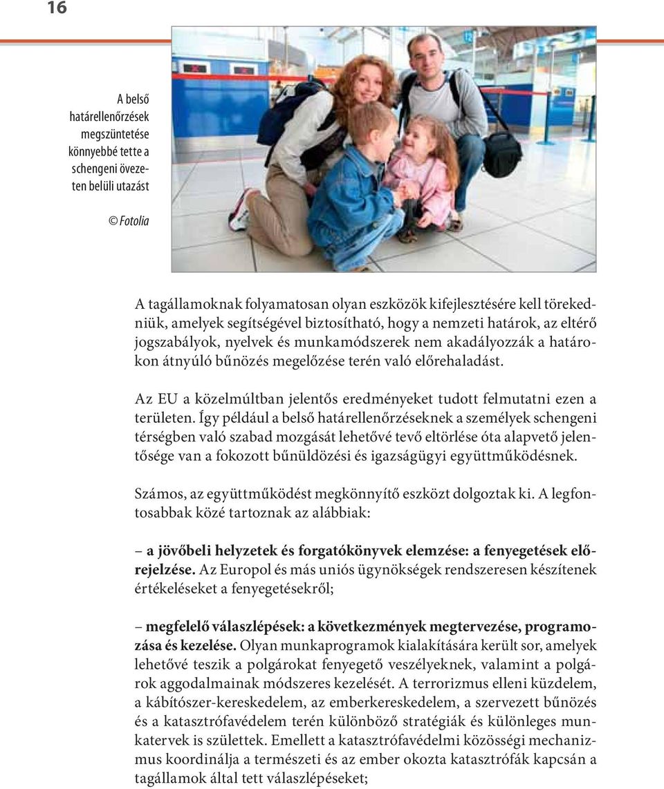 Az EU a közelmúltban jelentős eredményeket tudott felmutatni ezen a területen.
