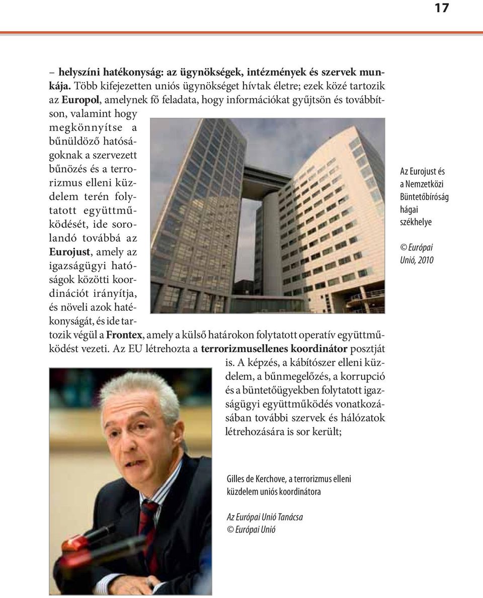 a szervezett bűnözés és a terrorizmus elleni küzdelem terén folytatott együttműködését, ide sorolandó továbbá az Eurojust, amely az igazságügyi hatóságok közötti koordinációt irányítja, és növeli