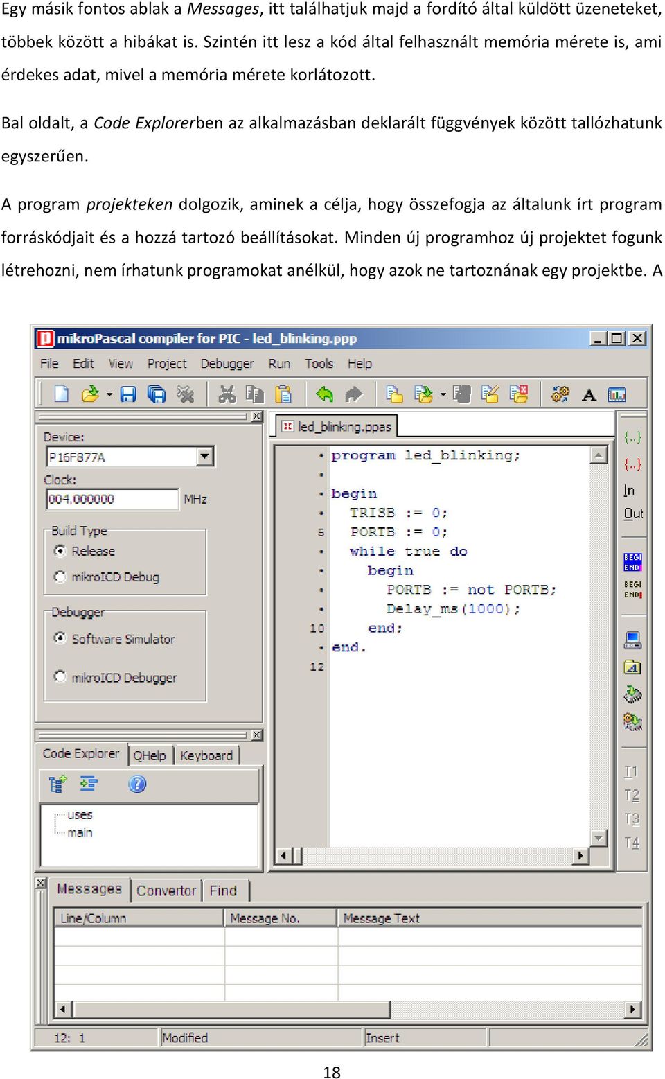 Bal oldalt, a Code Explorerben az alkalmazásban deklarált függvények között tallózhatunk egyszerűen.
