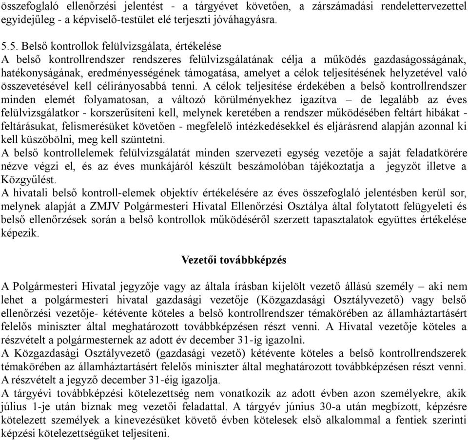 célok teljesítésének helyzetével való összevetésével kell célirányosabbá tenni.