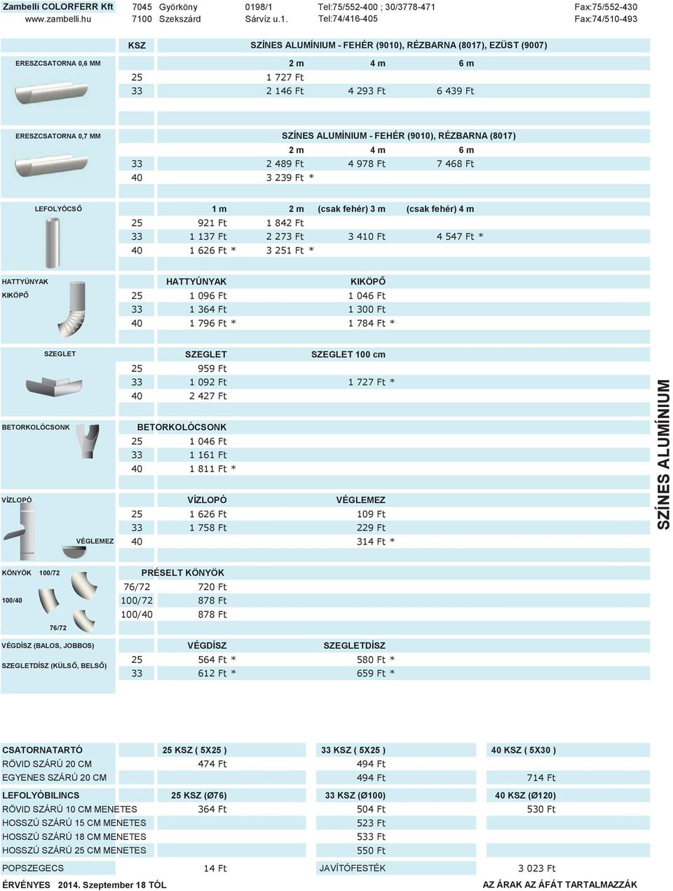 VÉGLEMEZ SZÍNES ALUMÍNIUM KÖNYÖK 100/72 PRÉSELT KÖNYÖK 100/40 76/72 VÉGDÍSZ (BALOS, JOBBOS) VÉGDÍSZ SZEGLETDÍSZ SZEGLETDÍSZ (KÜLS, BELS) CSATORNATARTÓ 25 KSZ (