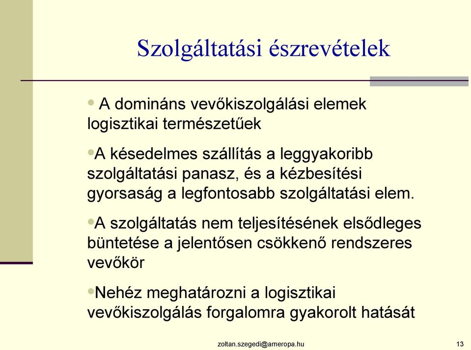 elem. A szolgáltatás nem teljesítésének elsődleges büntetése a jelentősen csökkenő rendszeres vevőkör