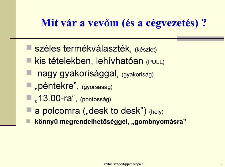 nagy gyakorisággal, (gyakoriság) péntekre, (gyorsaság) 3.