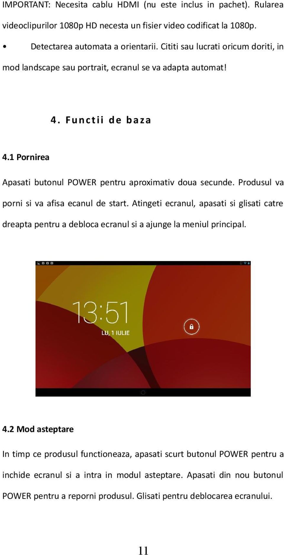 Produsul va porni si va afisa ecanul de start. Atingeti ecranul, apasati si glisati catre dreapta pentru a debloca ecranul si a ajunge la meniul principal. 4.