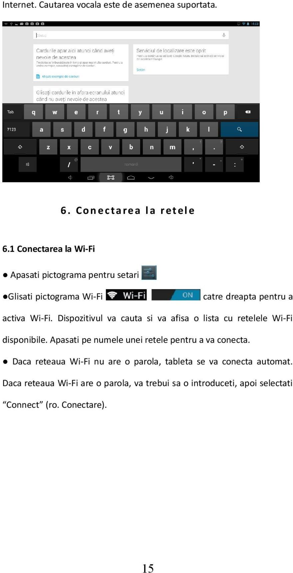 Dispozitivul va cauta si va afisa o lista cu retelele Wi-Fi disponibile. Apasati pe numele unei retele pentru a va conecta.