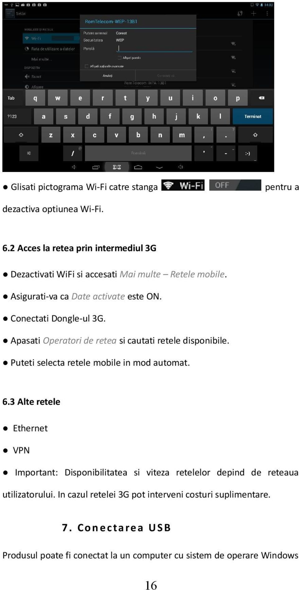 Conectati Dongle-ul 3G. Apasati Operatori de retea si cautati retele disponibile. Puteti selecta retele mobile in mod automat. 6.