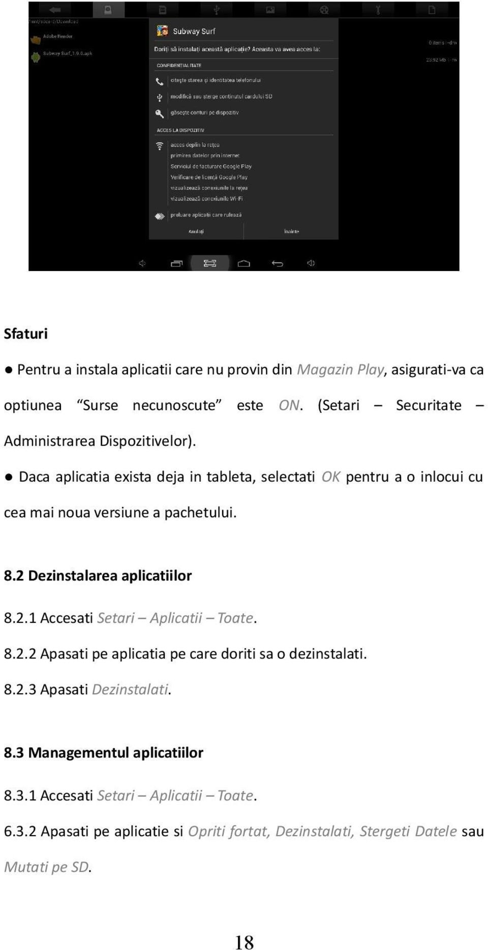 Daca aplicatia exista deja in tableta, selectati OK pentru a o inlocui cu cea mai noua versiune a pachetului. 8.2 Dezinstalarea aplicatiilor 8.2.1 Accesati Setari Aplicatii Toate.