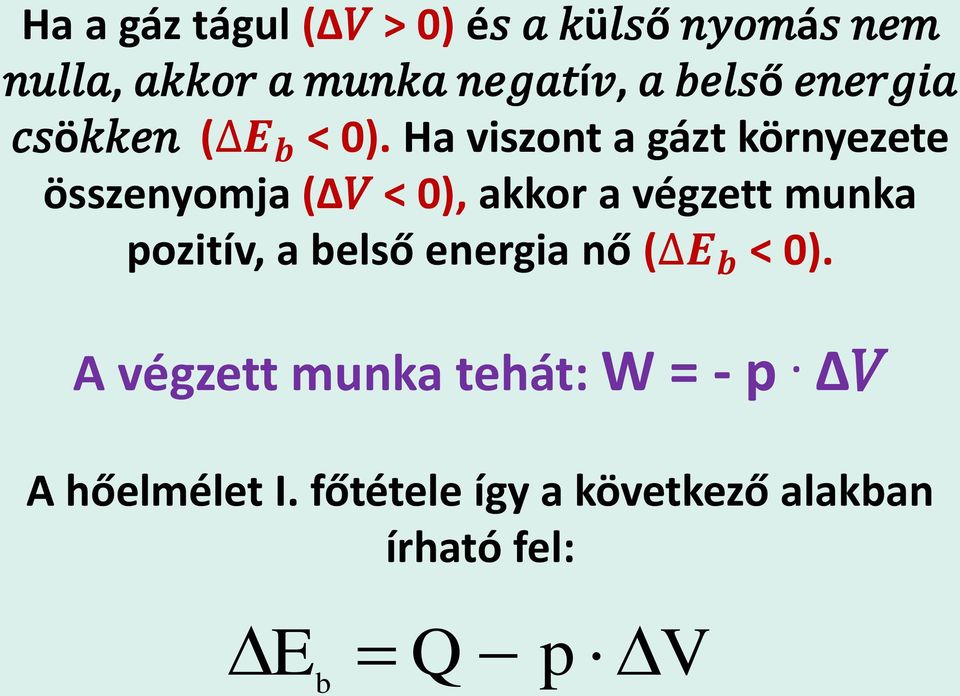 Ha viszont a gázt környezete összenyomja ( V < 0), akkor a végzett munka pozitív,