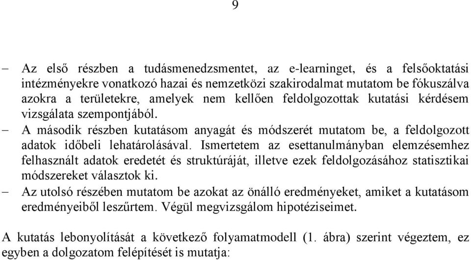 Ismertetem az esettanulmányban elemzésemhez felhasznált adatok eredetét és struktúráját, illetve ezek feldolgozásához statisztikai módszereket választok ki.