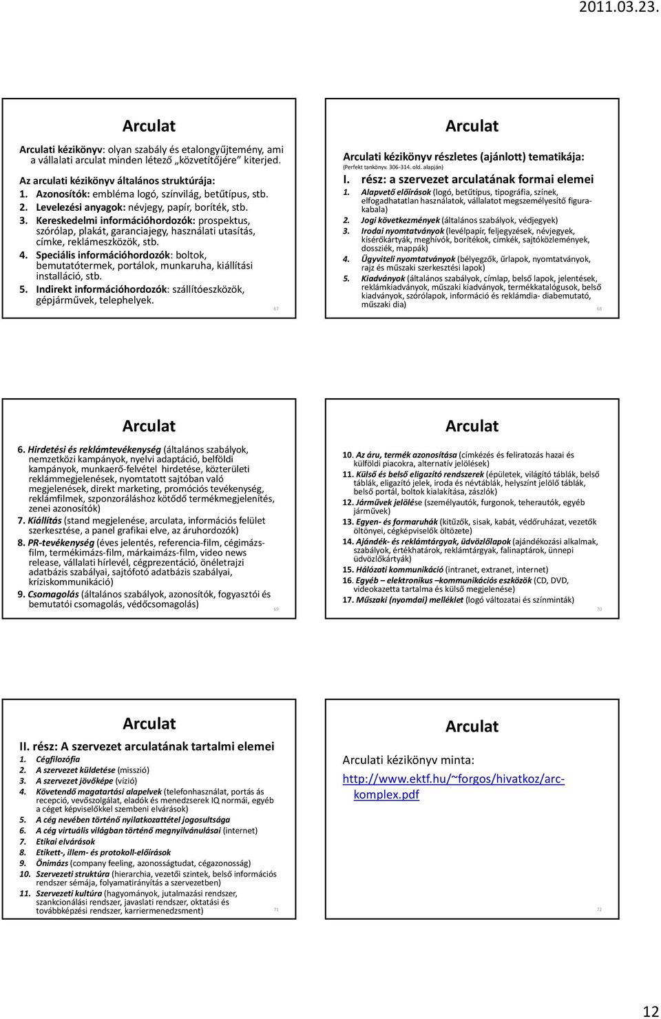 Kereskedelmi információhordozók: prospektus, szórólap, plakát, garanciajegy, használati utasítás, címke, reklámeszközök, stb. 4.