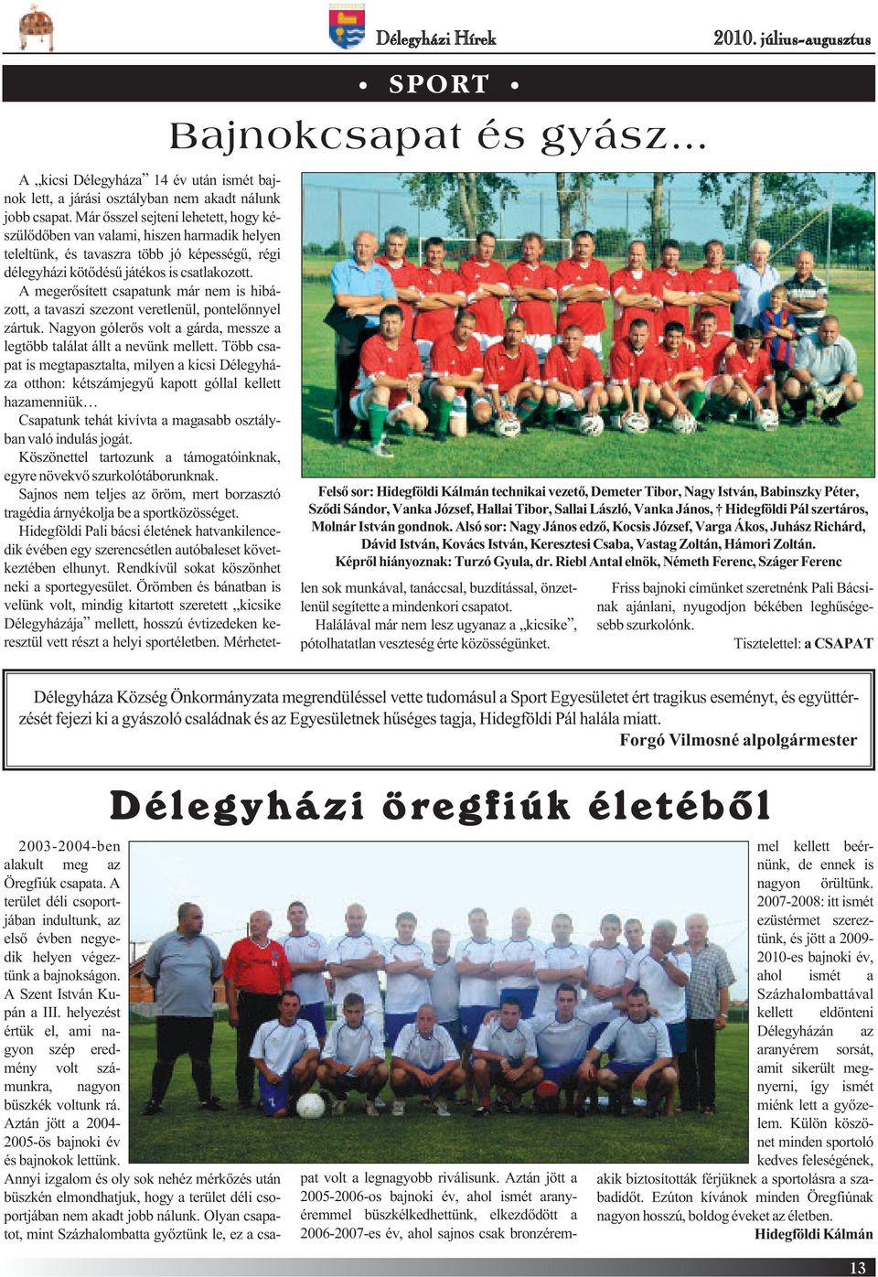 János, Hidegföldi Pál szertáros, Molnár István gondnok.