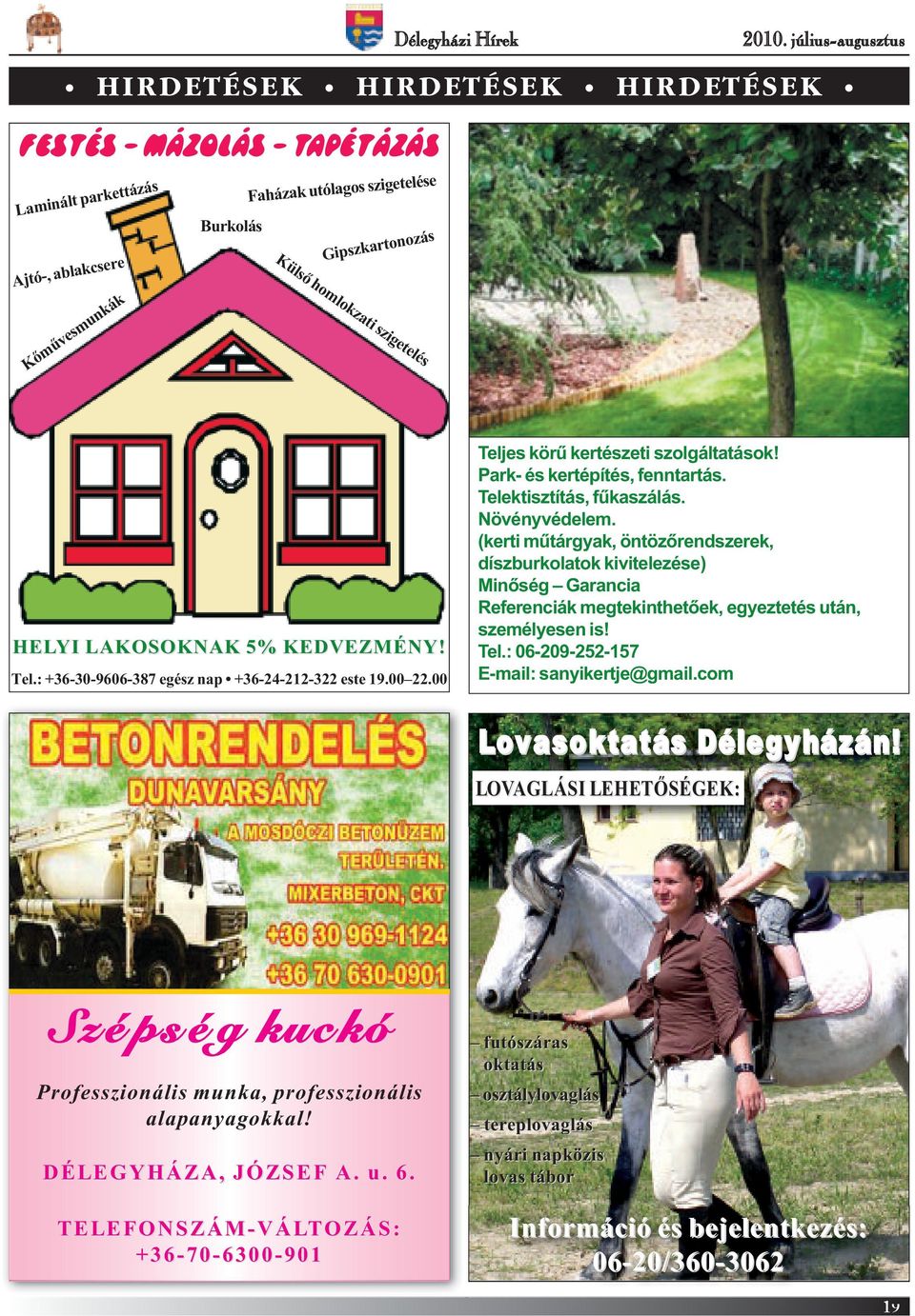 szigetelés HELYI LAKOSOKNAK 5% KEDVEZMÉNY! Tel.: +36-30-9606-387 egész nap +36-24-212-322 este 19.00 22.00 Teljes körű kertészeti szolgáltatások! Park- és kertépítés, fenntartás.