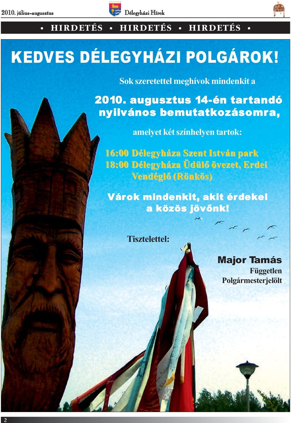 augusztus 14-én tartandó nyilvános bemutatkozásomra, amelyet két színhelyen tartok: 16:00 Délegyháza