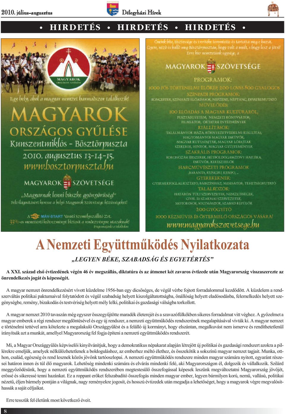 A magyar nemzet önrendelkezésért vívott küzdelme 1956-ban egy dicsőséges, de végül vérbe fojtott forradalommal kezdődött.
