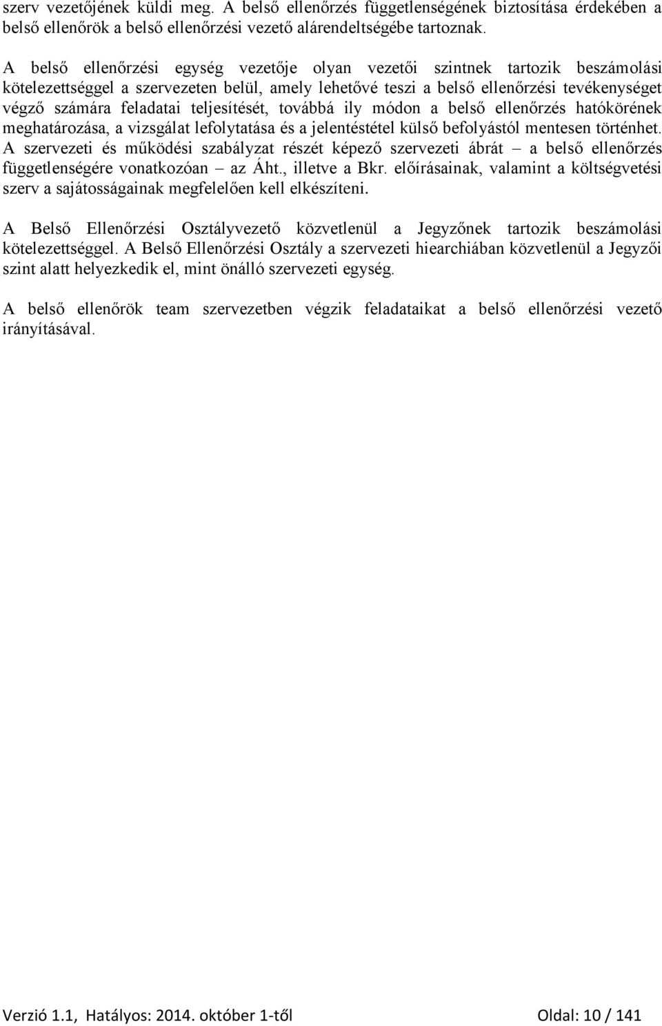 teljesítését, továbbá ily módon a belső ellenőrzés hatókörének meghatározása, a vizsgálat lefolytatása és a jelentéstétel külső befolyástól mentesen történhet.