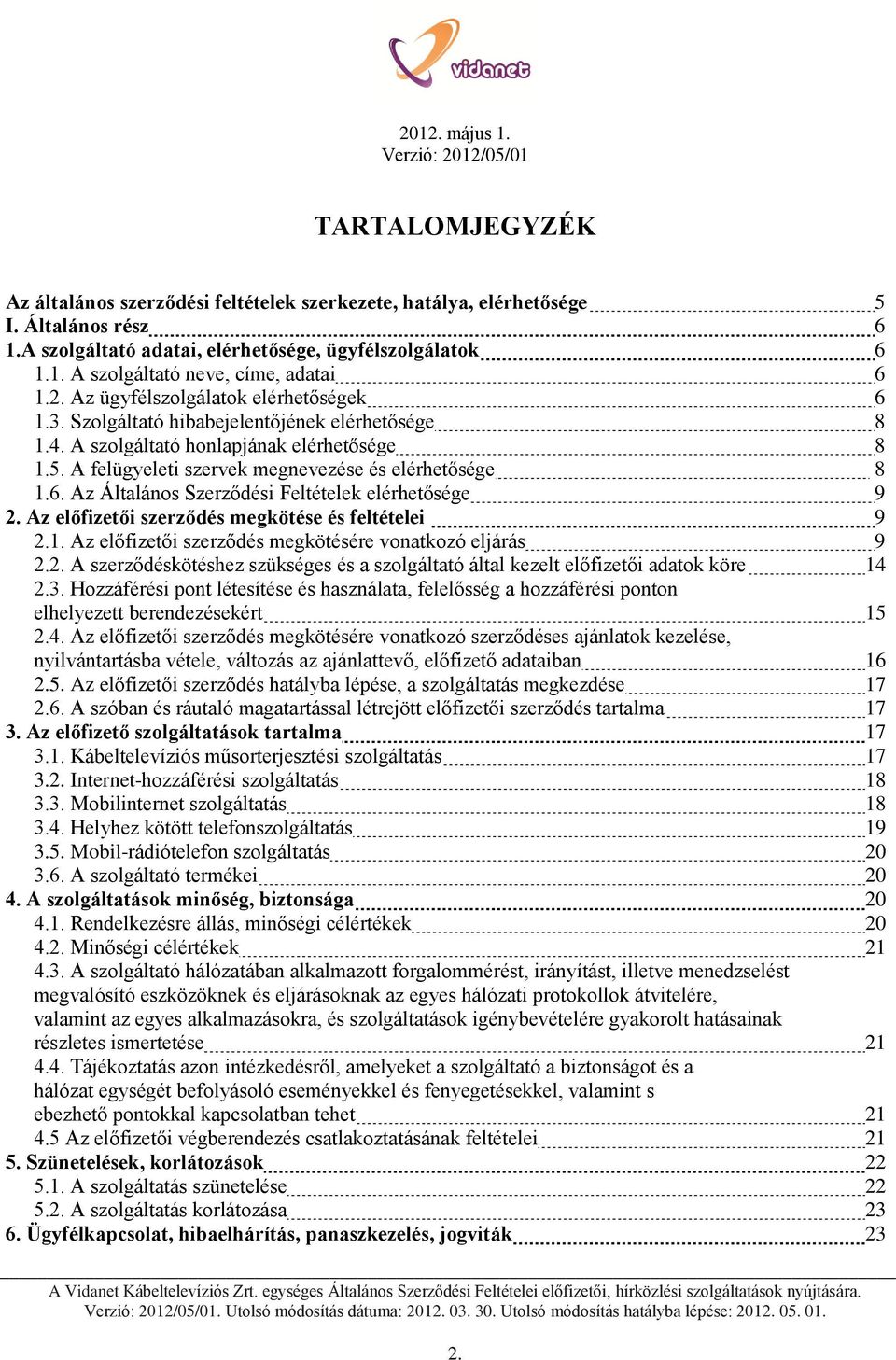 A Vidanet Kábeltelevíziós Szolgáltató Zrt. egységes Általános Szerződési  Feltételei. előfizetői hírközlési szolgáltatások nyújtására - PDF Ingyenes  letöltés