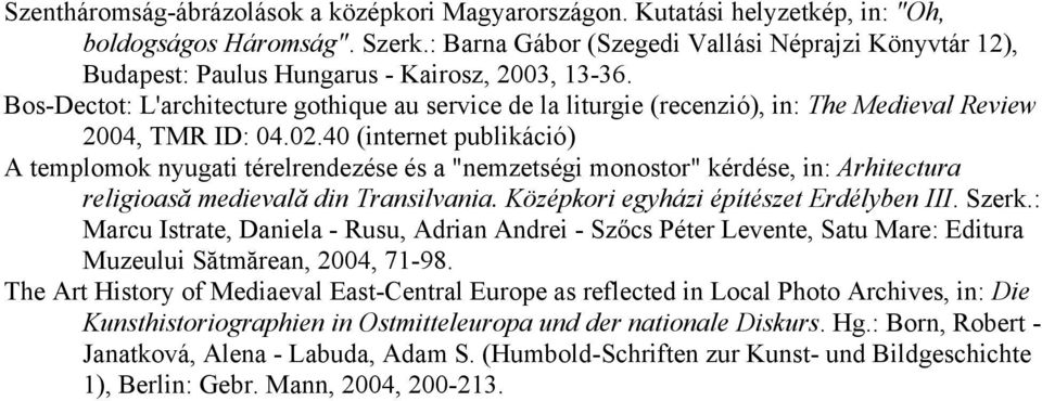 Bos-Dectot: L'architecture gothique au service de la liturgie (recenzió), in: The Medieval Review 2004, TMR ID: 04.02.