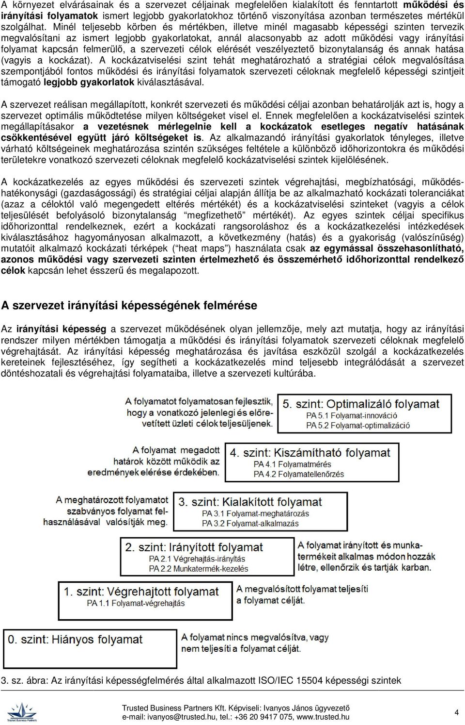 Minél teljesebb körben és mértékben, illetve minél magasabb képességi szinten tervezik megvalósítani az ismert legjobb gyakorlatokat, annál alacsonyabb az adott működési vagy irányítási folyamat