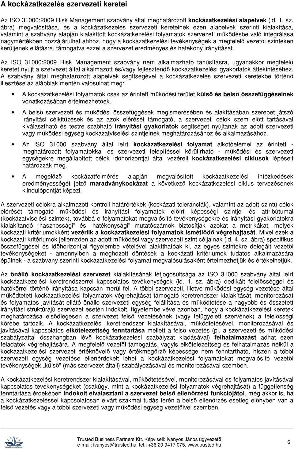 bvány által meghatározott kockázatkezelési alapelvek (ld. 1. sz.