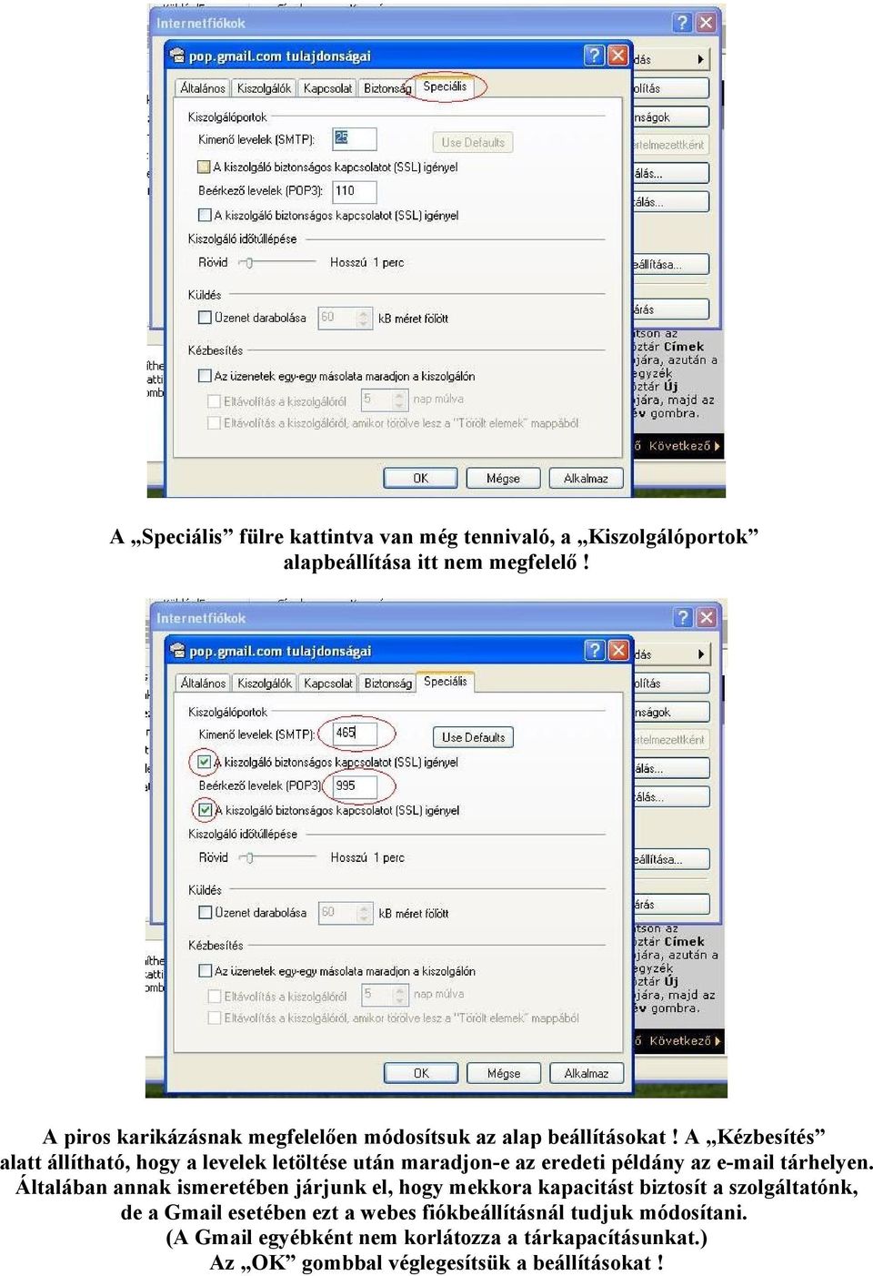 A Kézbesítés alatt állítható, hogy a levelek letöltése után maradjon-e az eredeti példány az e-mail tárhelyen.