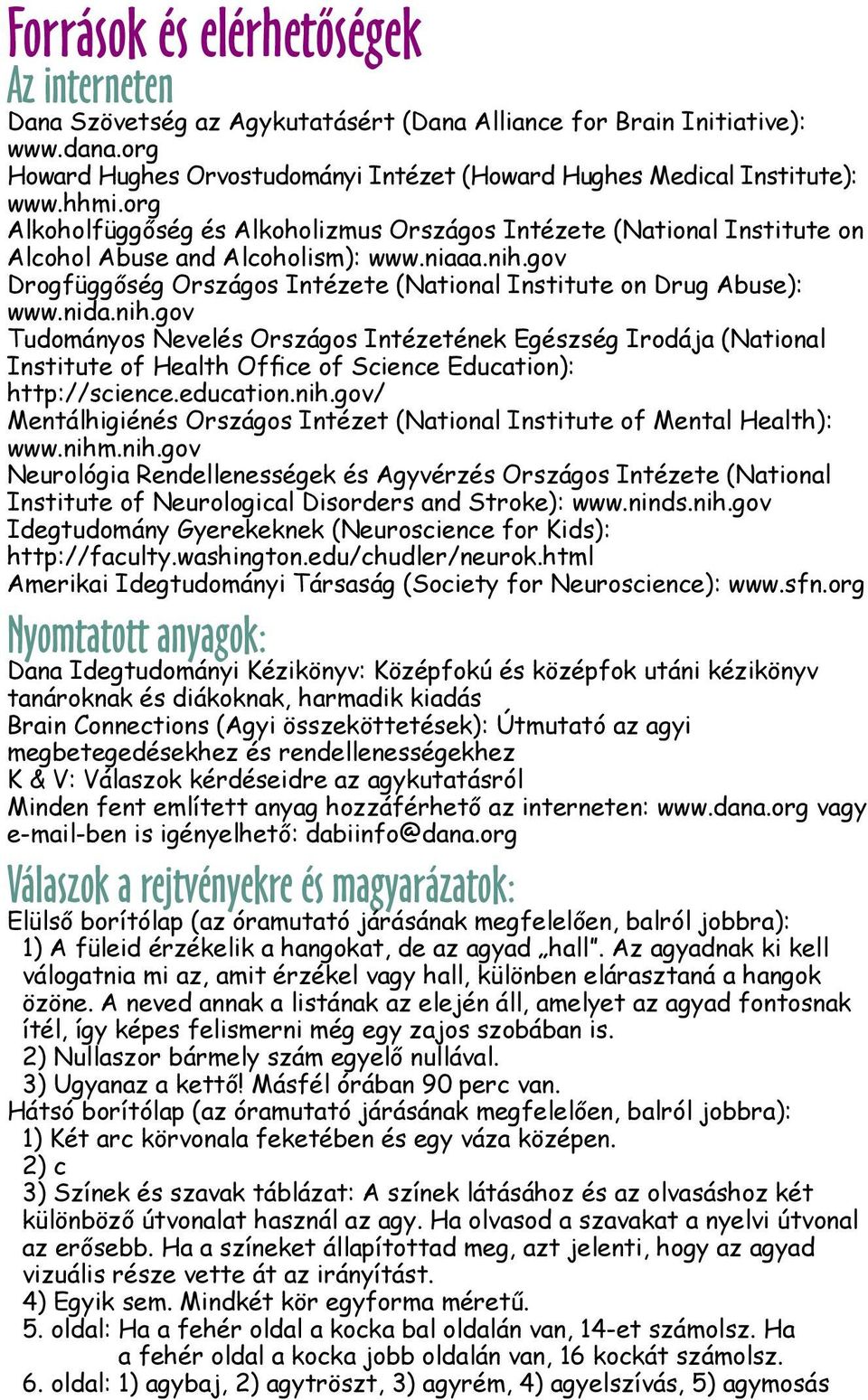 gov Drogfüggőség Országos Intézete (National Institute on Drug Abuse): www.nida.nih.
