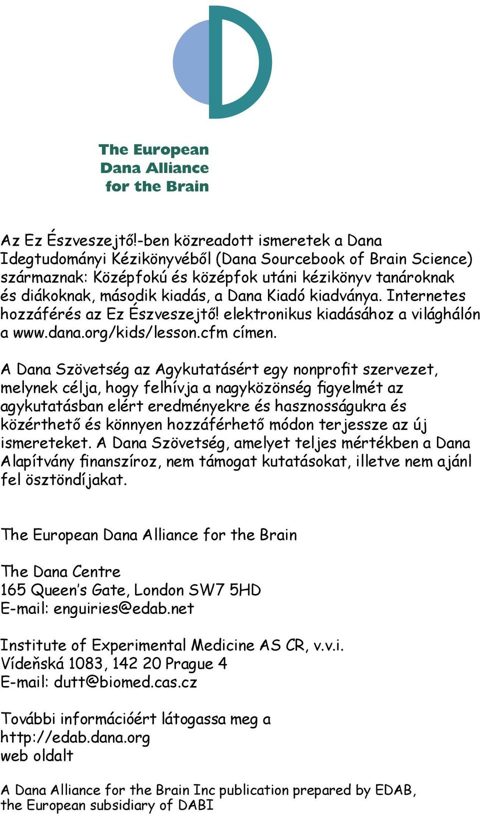 kiadványa. Internetes hozzáférés az Ez Észveszejtő! elektronikus kiadásához a világhálón a www.dana.org/kids/lesson.cfm címen.