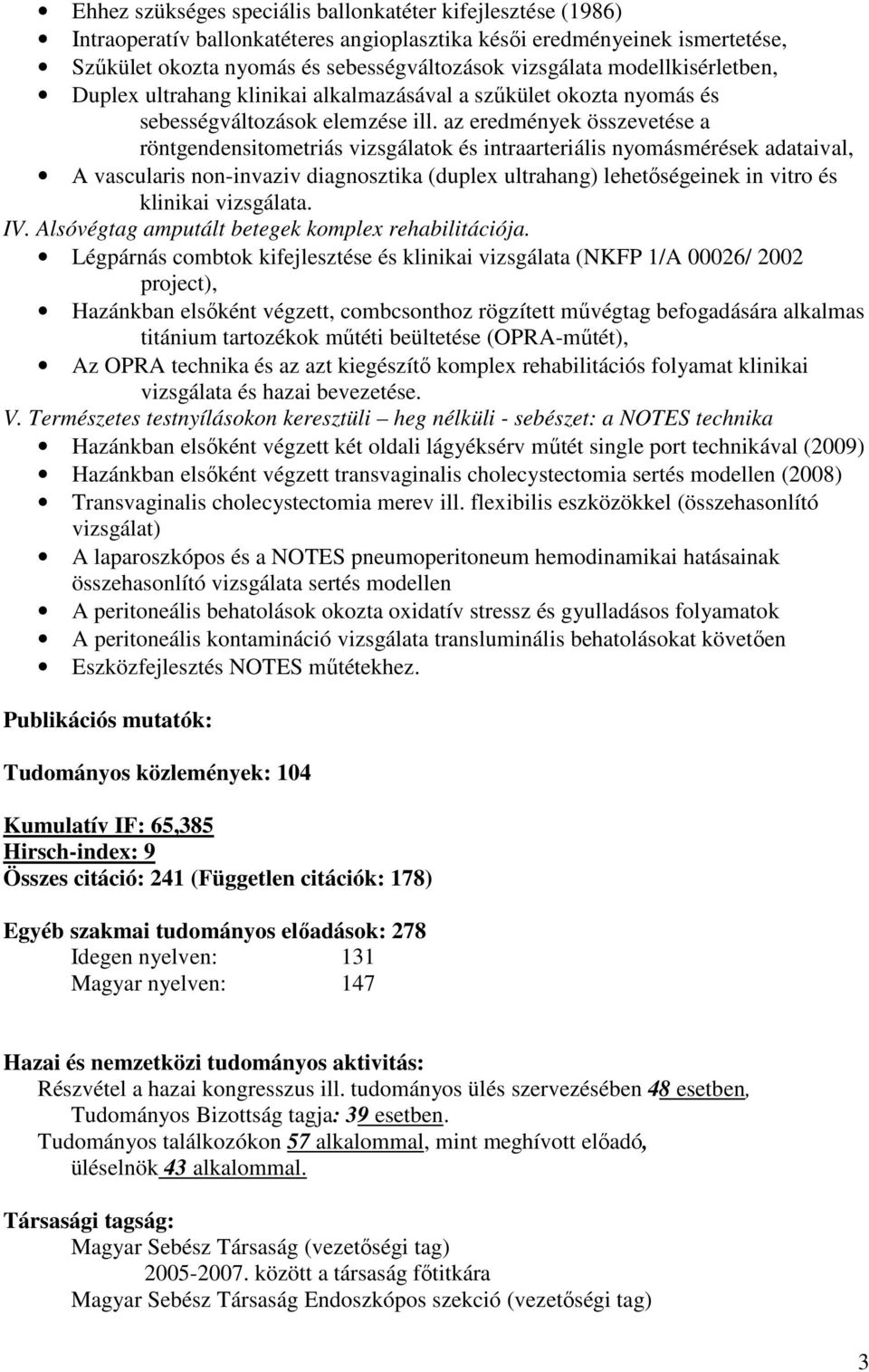 az eredmények összevetése a röntgendensitometriás vizsgálatok és intraarteriális nyomásmérések adataival, Α vascularis non-invaziv diagnosztika (duplex ultrahang) lehetőségeinek in vitro és klinikai