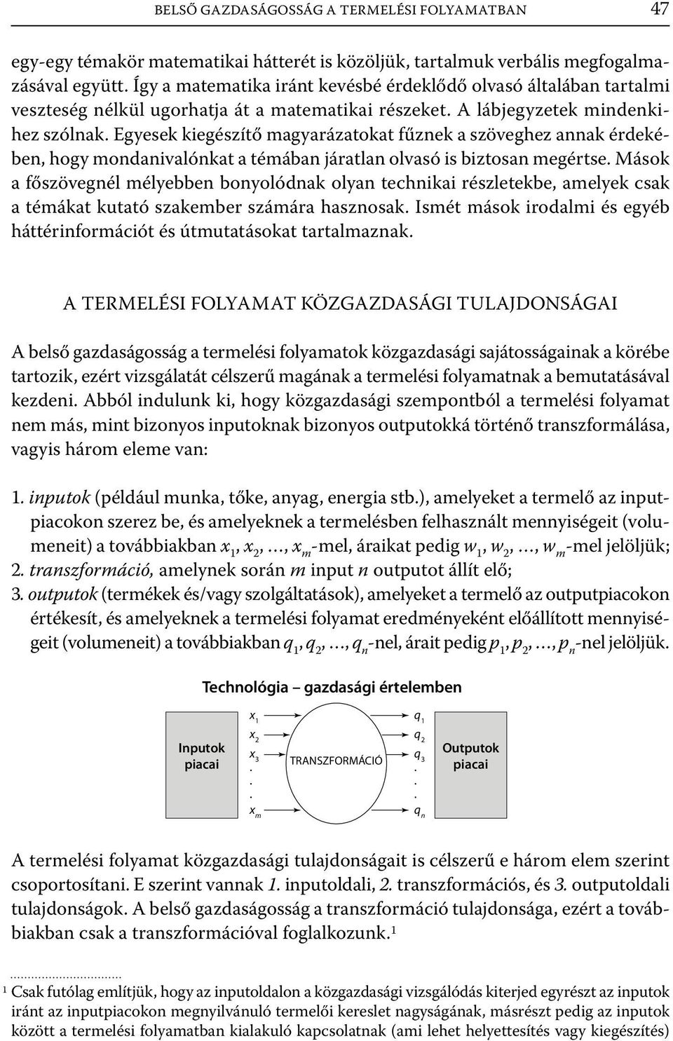 Egyesek kegészítő magyarázatokat fűznek a szöveghez annak érdekében, hogy mondanvalónkat a témában járatlan olvasó s bztosan megértse.