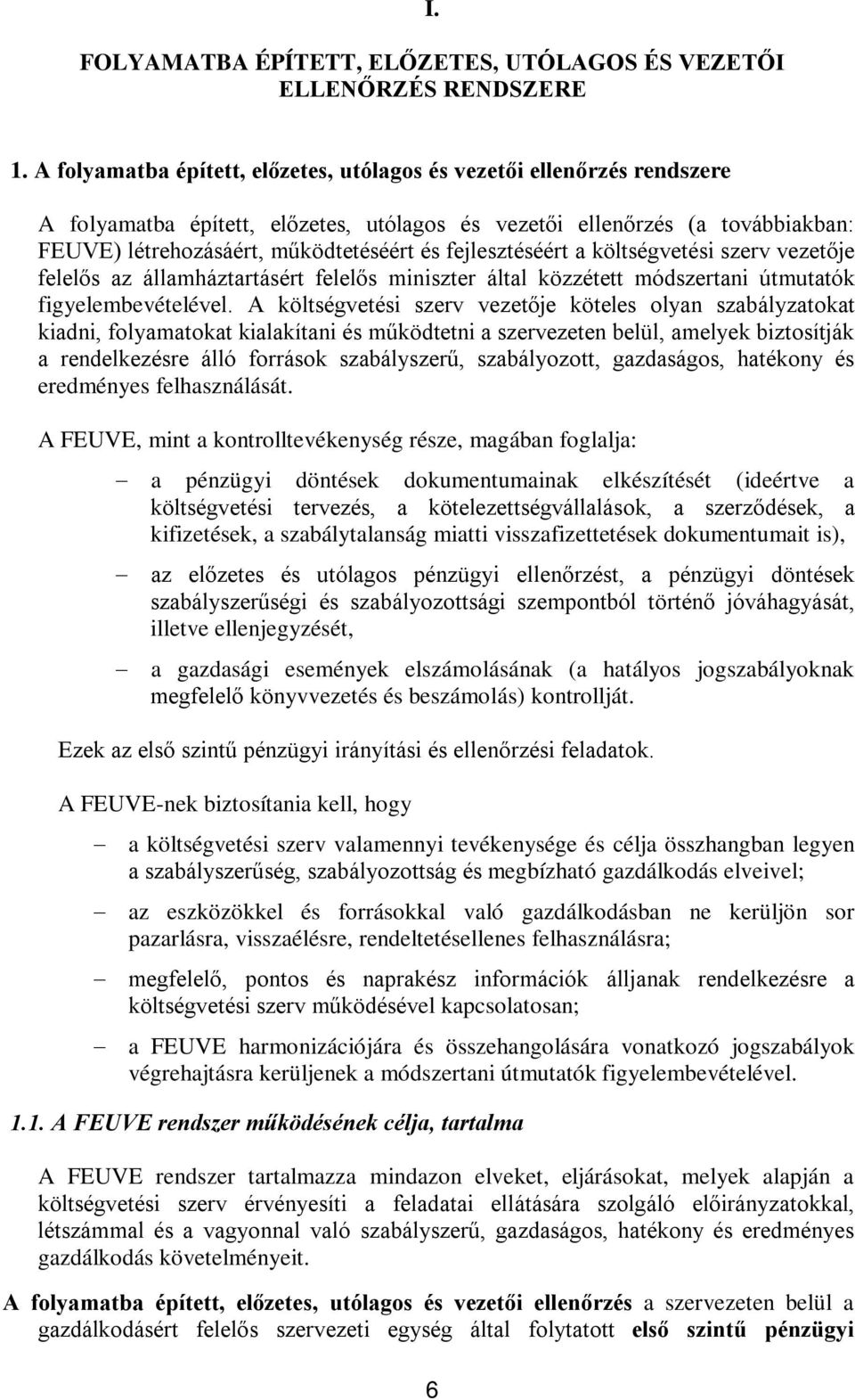 fejlesztéséért a költségvetési szerv vezetője felelős az államháztartásért felelős miniszter által közzétett módszertani útmutatók figyelembevételével.