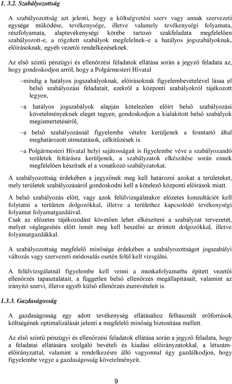 alaptevékenységi körébe tartozó szakfeladata megfelelően szabályozott-e, a rögzített szabályok megfelelnek e a hatályos jogszabályoknak, előírásoknak, egyéb vezetői rendelkezéseknek.