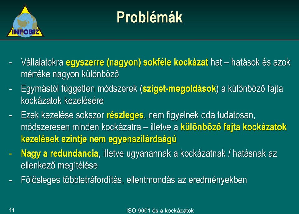 módszeresen minden kockázatra illetve a különböző fajta kockázatok kezelések szintje nem egyenszilárdságú - Nagy a redundancia, illetve