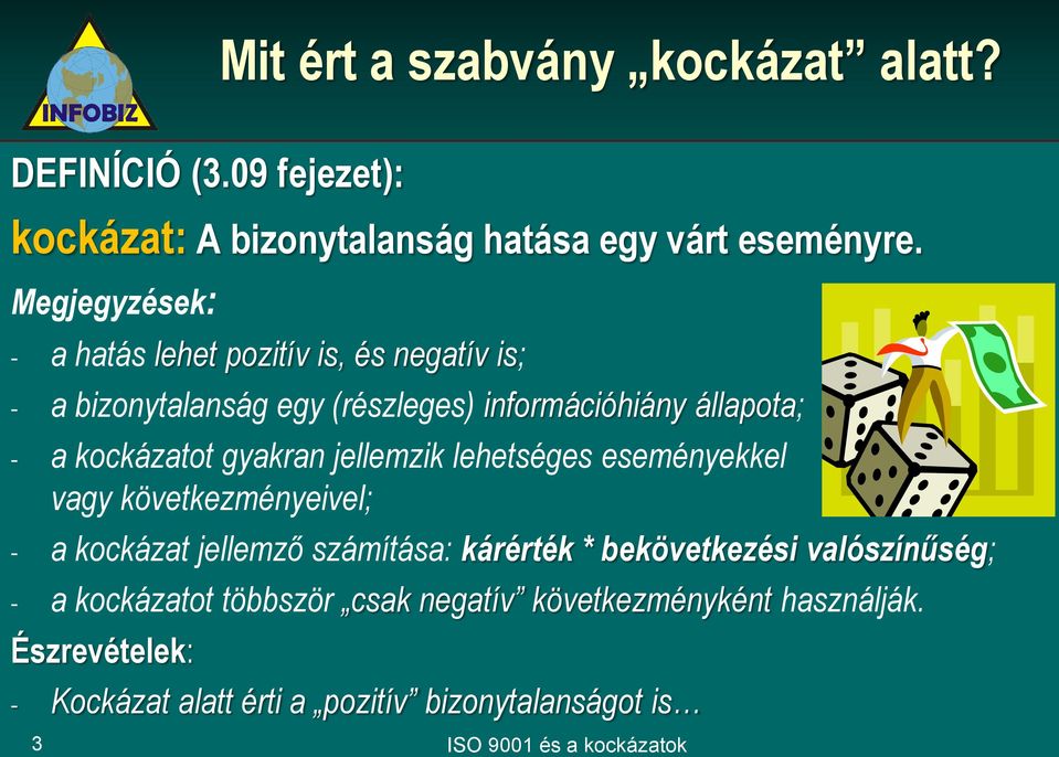 gyakran jellemzik lehetséges eseményekkel vagy következményeivel; - a kockázat jellemző számítása: kárérték * bekövetkezési