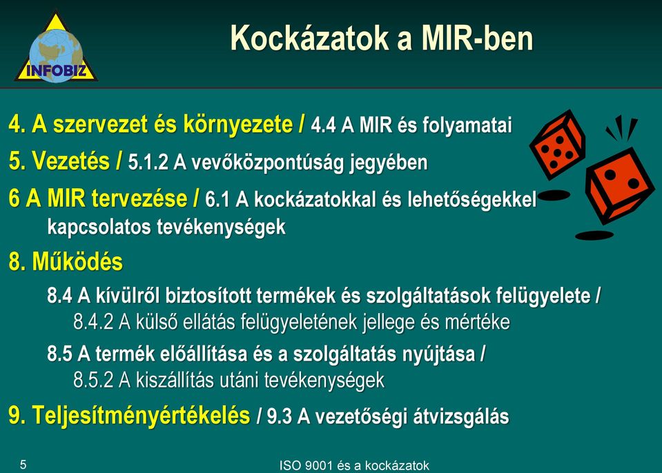 4 A kívülről biztosított termékek és szolgáltatások felügyelete / 8.4.2 A külső ellátás felügyeletének jellege és mértéke 8.