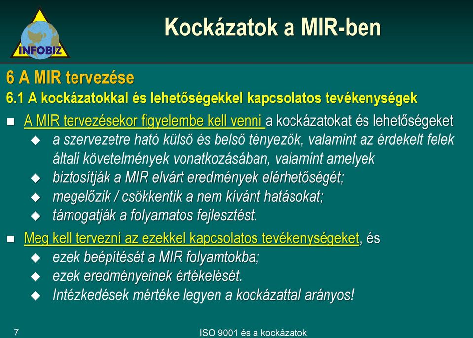 és belső tényezők, valamint az érdekelt felek általi követelmények vonatkozásában, valamint amelyek biztosítják a MIR elvárt eredmények elérhetőségét; megelőzik