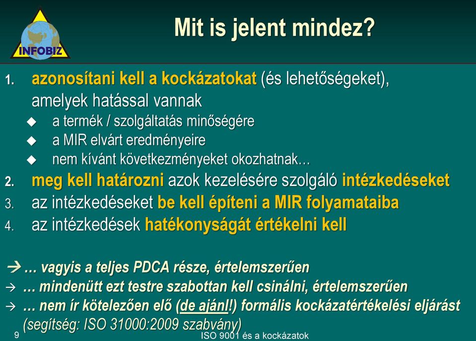 következményeket okozhatnak 2. meg kell határozni azok kezelésére szolgáló intézkedéseket 3. az intézkedéseket be kell építeni a MIR folyamataiba 4.