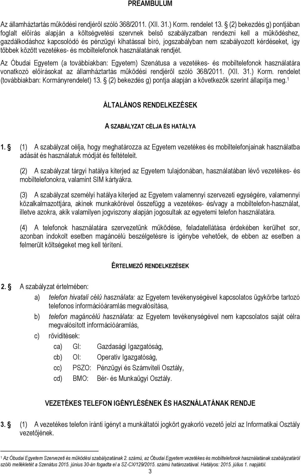 szabályozott kérdéseket, így többek között vezetékes- és mobiltelefonok használatának rendjét.