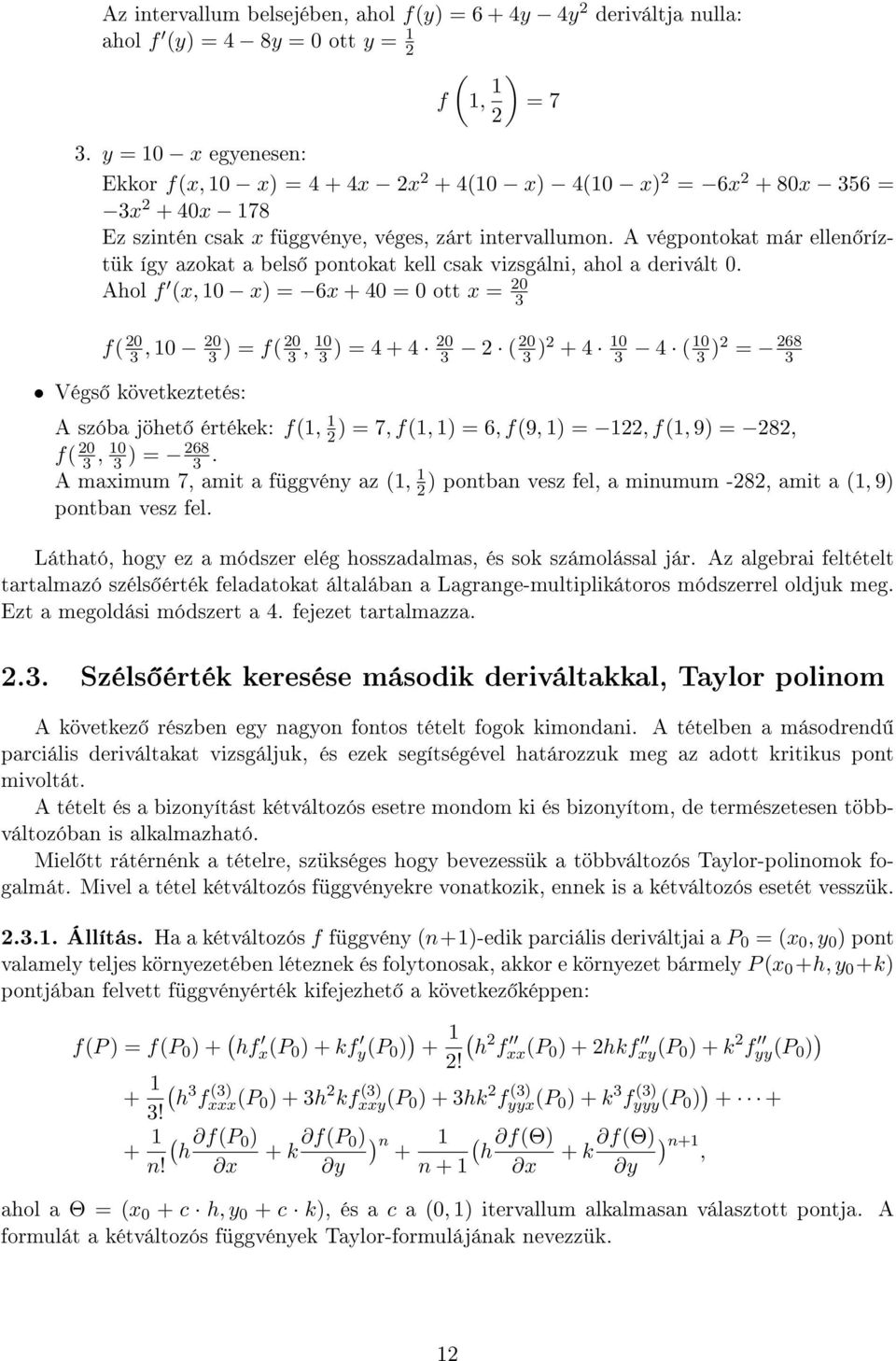 A végpontokat már ellen ríztük így azokat a bels pontokat kell csak vizsgálni, ahol a derivált 0.